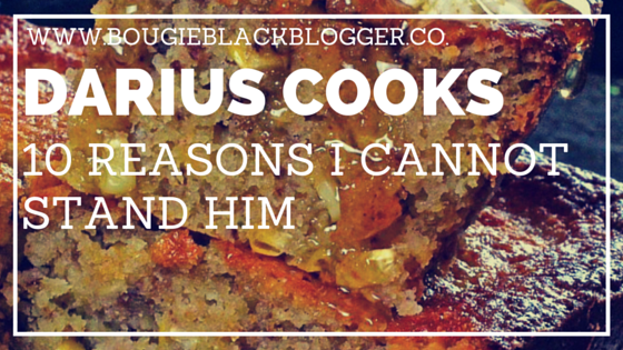 10 Reason’s I Cannot Stand Darius Cooks