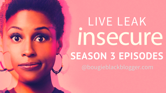 Live Leak: Insecure Season 3 Episodes