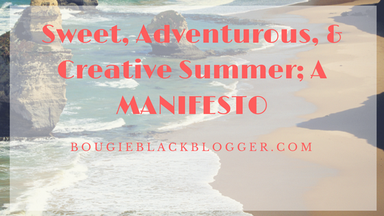 Sweet, Adventurous, & Creative Summer; A Manifesto