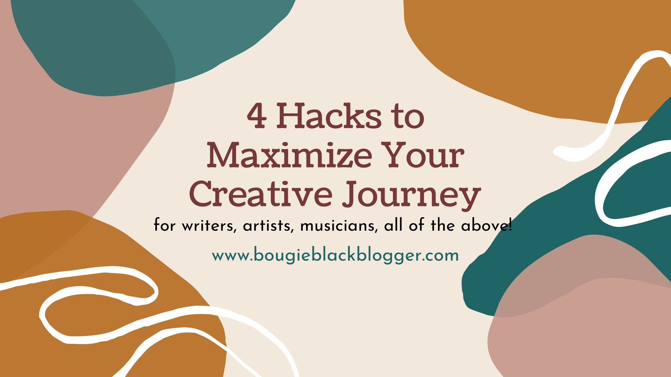 4 Hacks To Maximizing Your Creative Journey